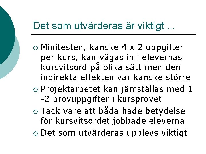 Det som utvärderas är viktigt. . . Minitesten, kanske 4 x 2 uppgifter per