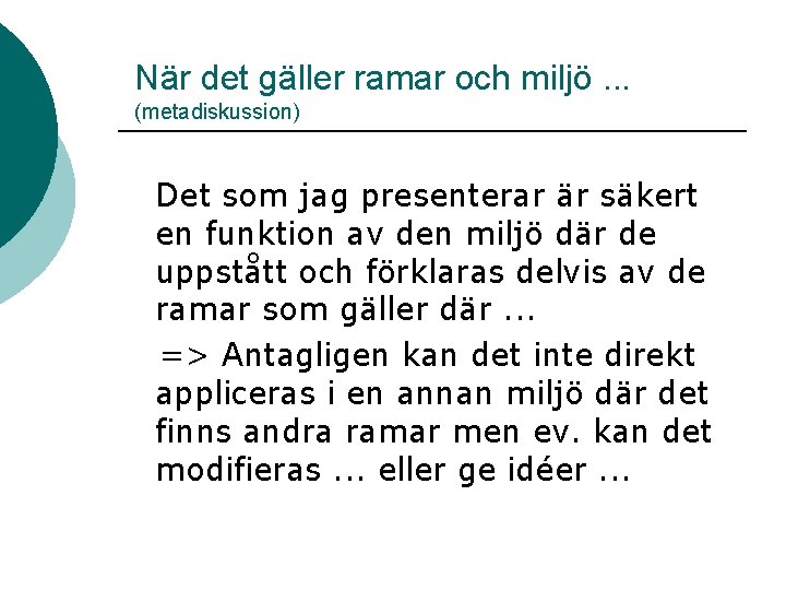 När det gäller ramar och miljö. . . (metadiskussion) Det som jag presenterar är