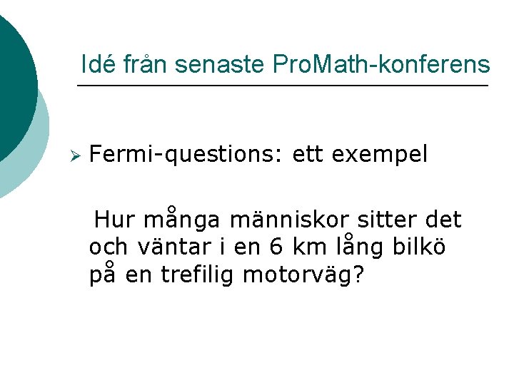 Idé från senaste Pro. Math-konferens Fermi-questions: ett exempel Hur många människor sitter det och