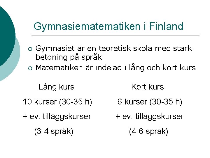 Gymnasiematiken i Finland ¡ ¡ Gymnasiet är en teoretisk skola med stark betoning på