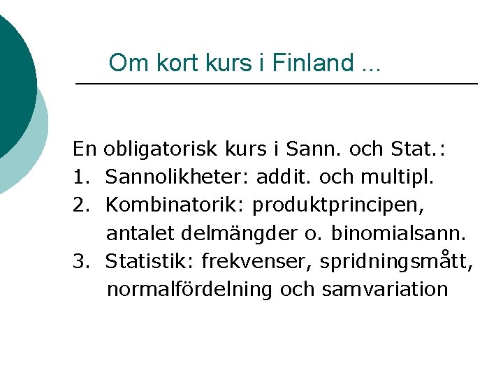 Om kort kurs i Finland. . . En obligatorisk kurs i Sann. och Stat.