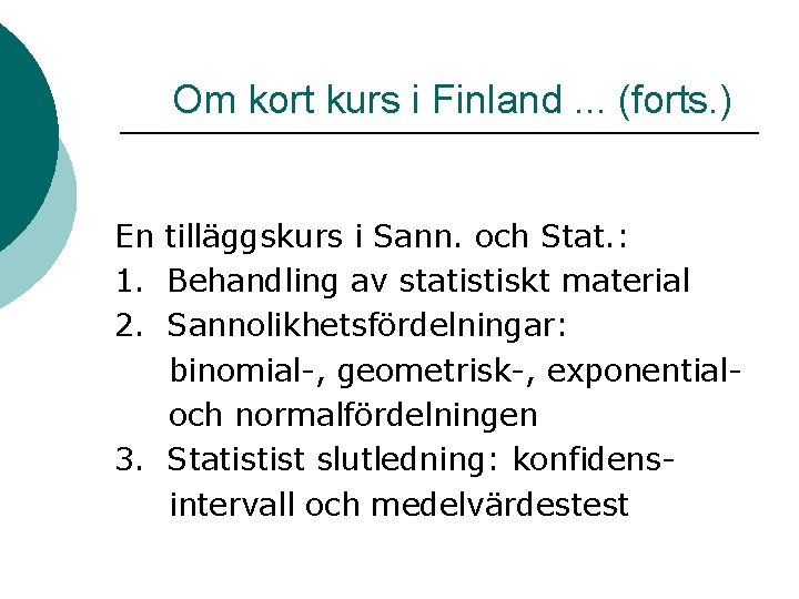 Om kort kurs i Finland. . . (forts. ) En tilläggskurs i Sann. och