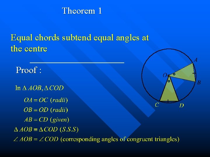 Theorem 1 Equal chords subtend equal angles at the centre Proof : 