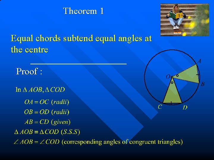 Theorem 1 Equal chords subtend equal angles at the centre Proof : 