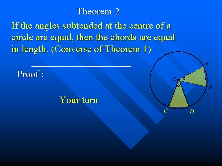 Theorem 2 If the angles subtended at the centre of a circle are equal,