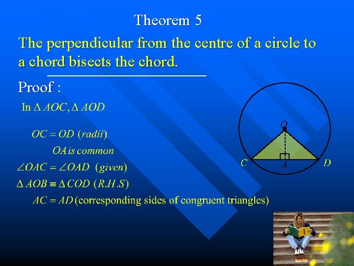 Theorem 5 The perpendicular from the centre of a circle to a chord bisects