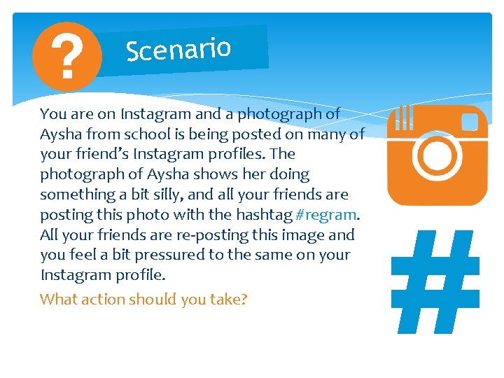 Scenario You are on Instagram and a photograph of Aysha from school is being