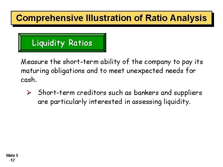 Comprehensive Illustration of Ratio Analysis Liquidity Ratios Measure the short-term ability of the company