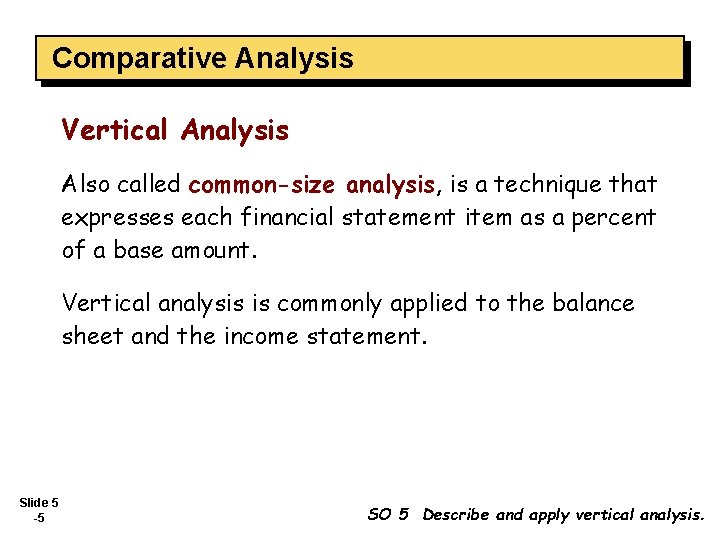 Comparative Analysis Vertical Analysis Also called common-size analysis, is a technique that expresses each