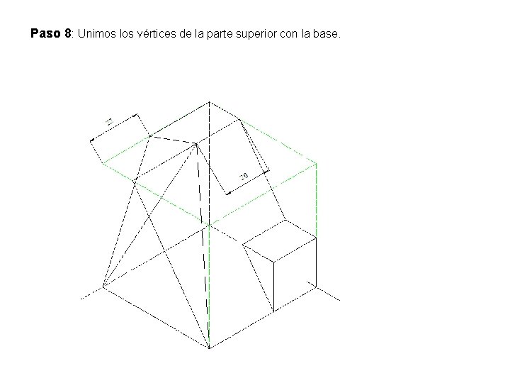 Paso 8: Unimos los vértices de la parte superior con la base. 