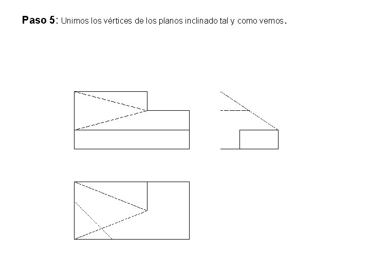 Paso 5: Unimos los vértices de los planos inclinado tal y como vemos. 