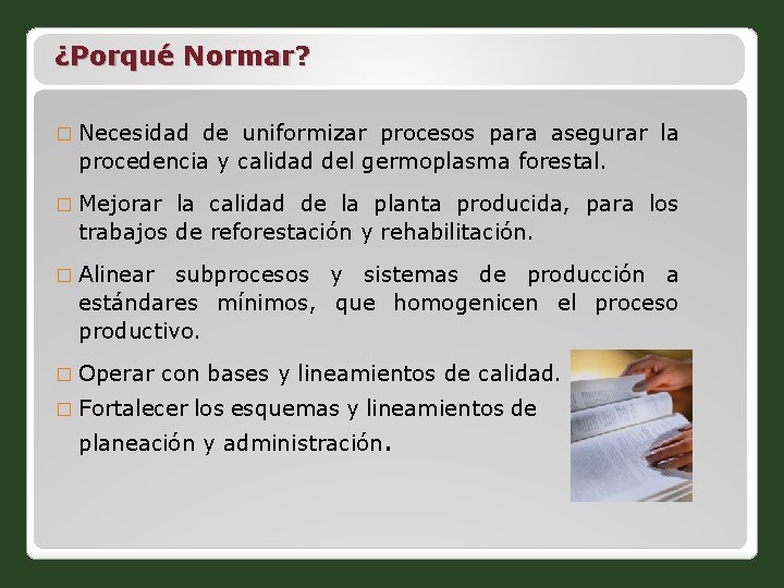 ¿Porqué Normar? � Necesidad de uniformizar procesos para asegurar la procedencia y calidad del