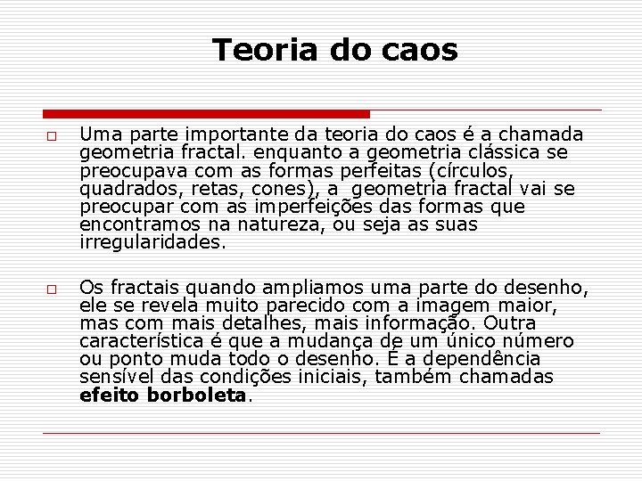 Teoria do caos o o Uma parte importante da teoria do caos é a