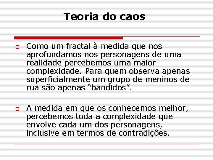 Teoria do caos o o Como um fractal à medida que nos aprofundamos nos