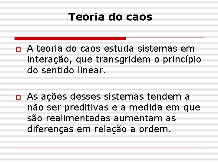 Teoria do caos o o A teoria do caos estuda sistemas em interação, que