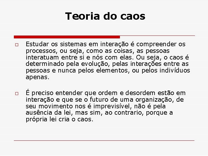 Teoria do caos o o Estudar os sistemas em interação é compreender os processos,