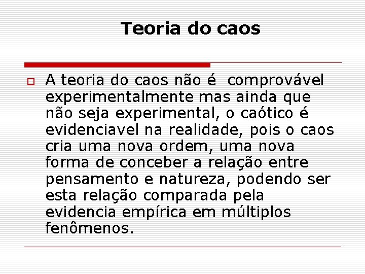 Teoria do caos o A teoria do caos não é comprovável experimentalmente mas ainda