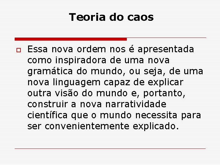 Teoria do caos o Essa nova ordem nos é apresentada como inspiradora de uma