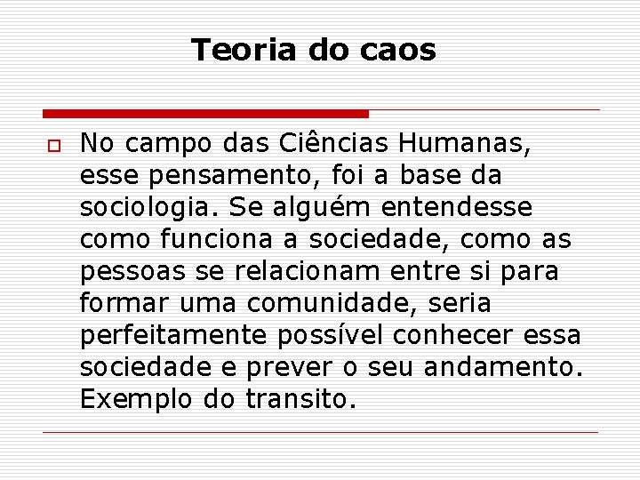 Teoria do caos o No campo das Ciências Humanas, esse pensamento, foi a base