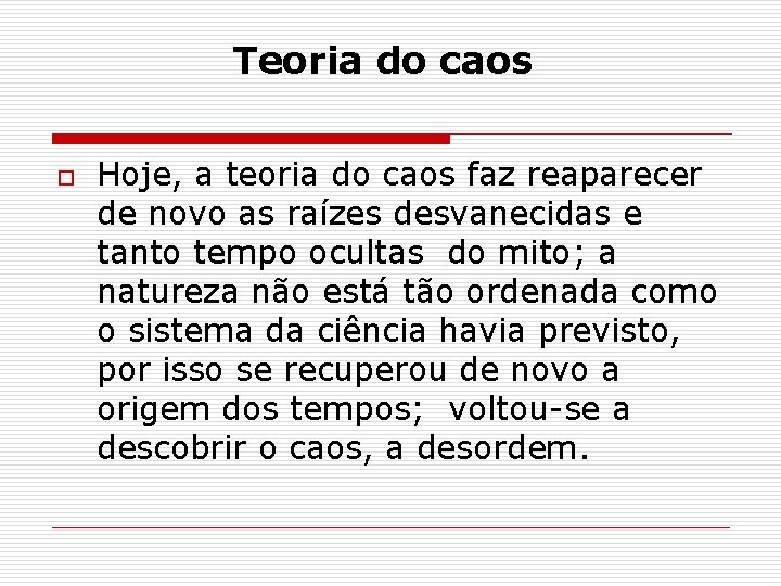 Teoria do caos o Hoje, a teoria do caos faz reaparecer de novo as