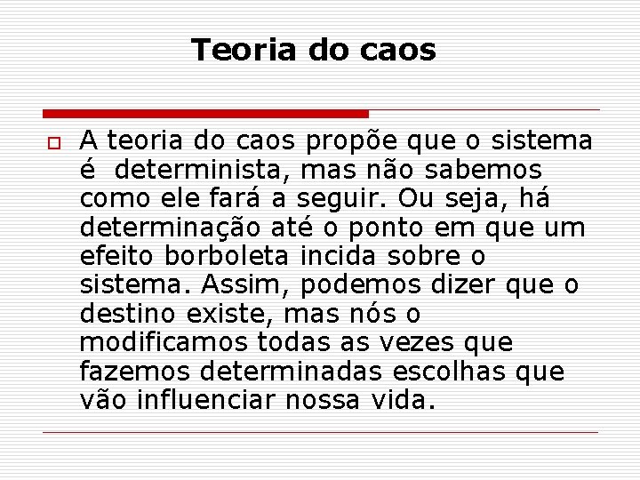 Teoria do caos o A teoria do caos propõe que o sistema é determinista,