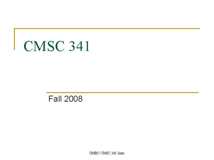 CMSC 341 Fall 2008 UMBC CMSC 341 Intro 