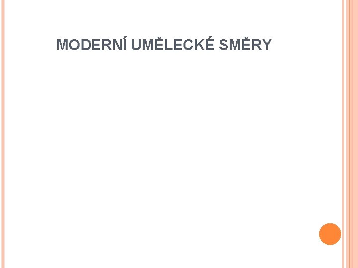 MODERNÍ UMĚLECKÉ SMĚRY 