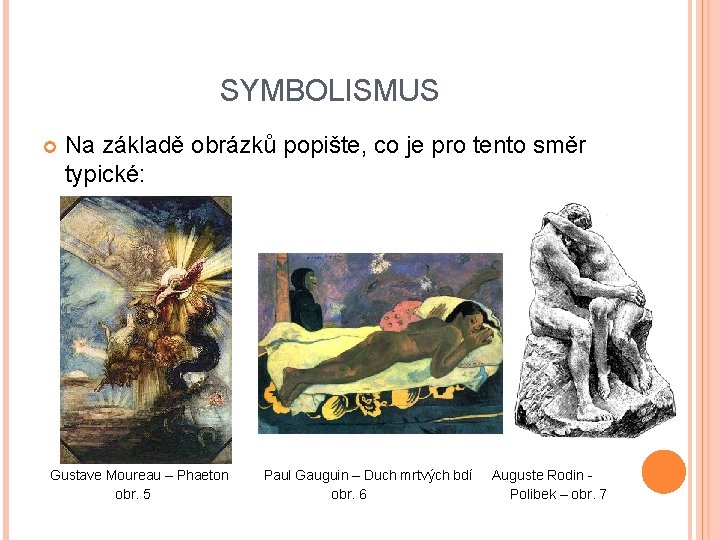 SYMBOLISMUS Na základě obrázků popište, co je pro tento směr typické: Gustave Moureau –