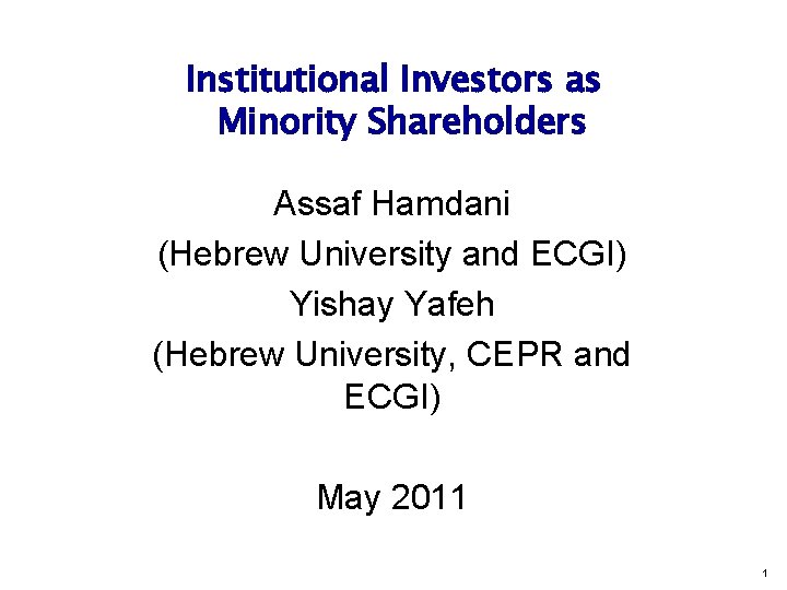 Institutional Investors as Minority Shareholders Assaf Hamdani (Hebrew University and ECGI) Yishay Yafeh (Hebrew