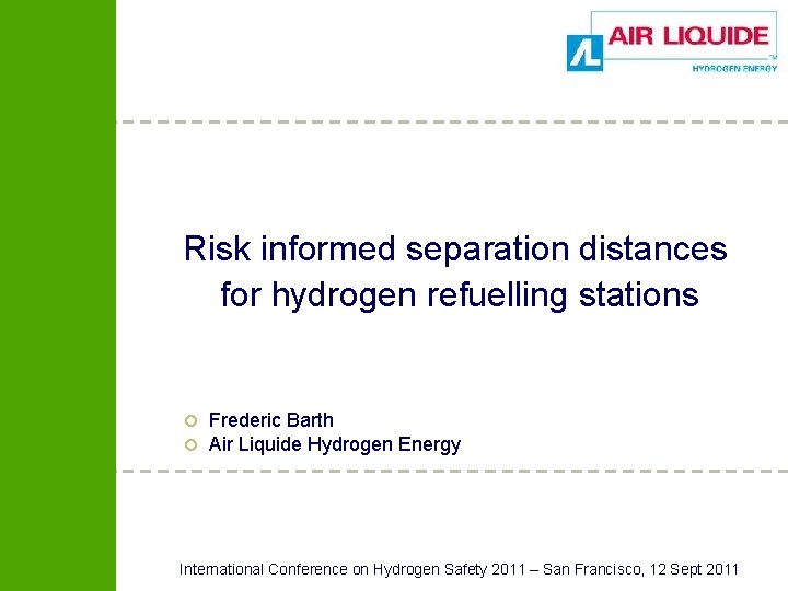 Risk informed separation distances for hydrogen refuelling stations ¢ ¢ Frederic Barth Air Liquide Risk informed separation distances for hydrogen refuelling stations ¢ ¢ Frederic Barth Air Liquide