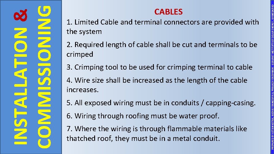 1. Limited Cable and terminal connectors are provided with the system 2. Required length