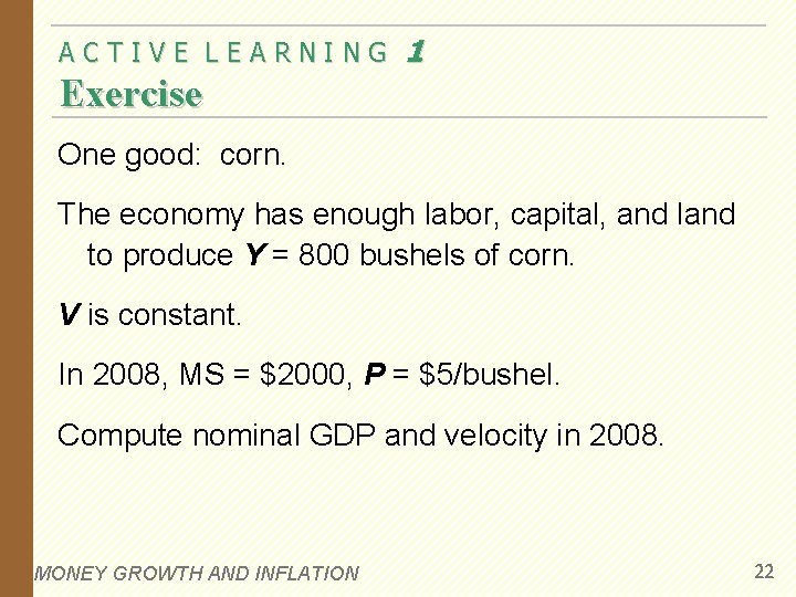 ACTIVE LEARNING 1 Exercise One good: corn. The economy has enough labor, capital, and