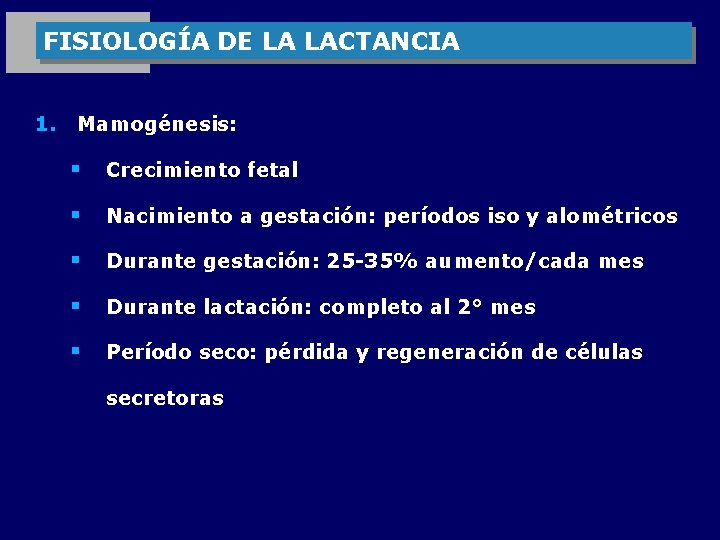 FISIOLOGÍA DE LA LACTANCIA 1. Mamogénesis: § Crecimiento fetal § Nacimiento a gestación: períodos