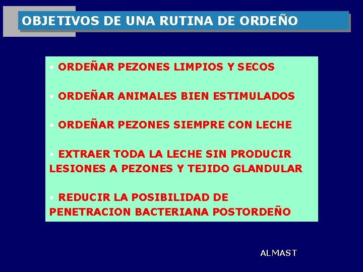 OBJETIVOS DE UNA RUTINA DE ORDEÑO • ORDEÑAR PEZONES LIMPIOS Y SECOS • ORDEÑAR