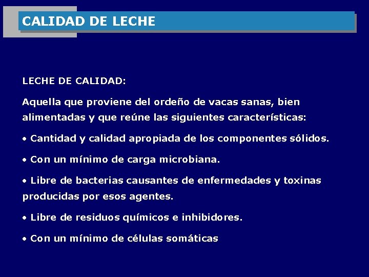 CALIDAD DE LECHE DE CALIDAD: Aquella que proviene del ordeño de vacas sanas, bien