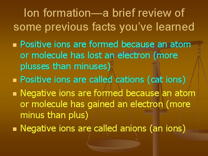 Ion formation—a brief review of some previous facts you’ve learned n n Positive ions