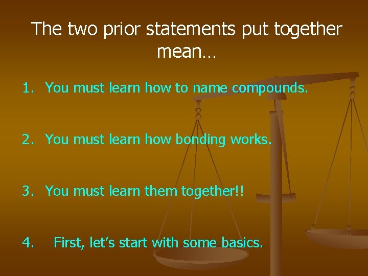 The two prior statements put together mean… 1. You must learn how to name