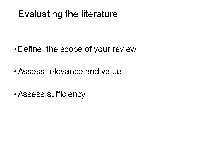 Slide 3. 29 Evaluating the literature • Define the scope of your review •