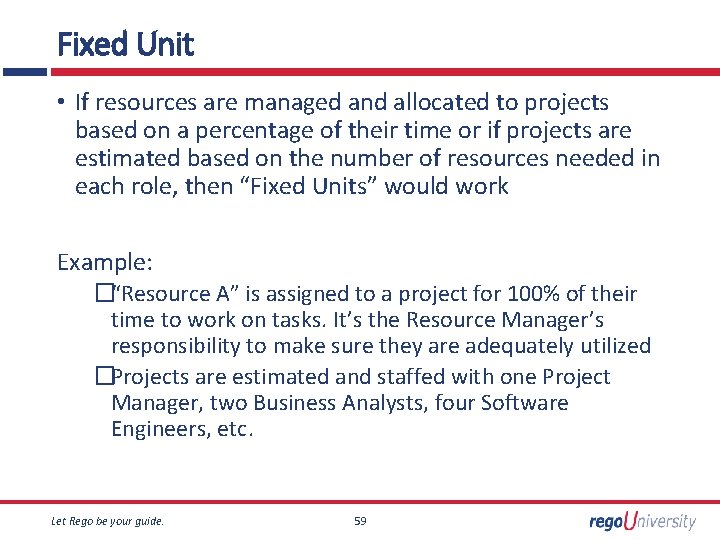 Fixed Unit • If resources are managed and allocated to projects based on a