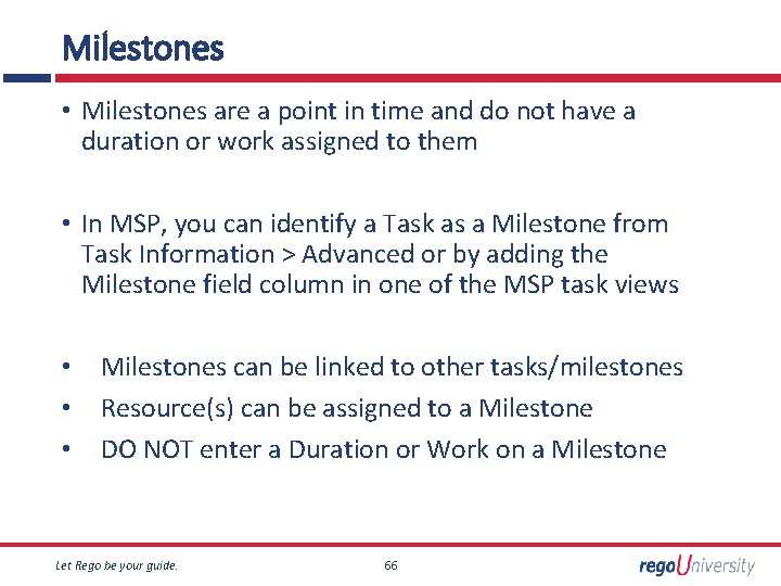 Milestones • Milestones are a point in time and do not have a duration