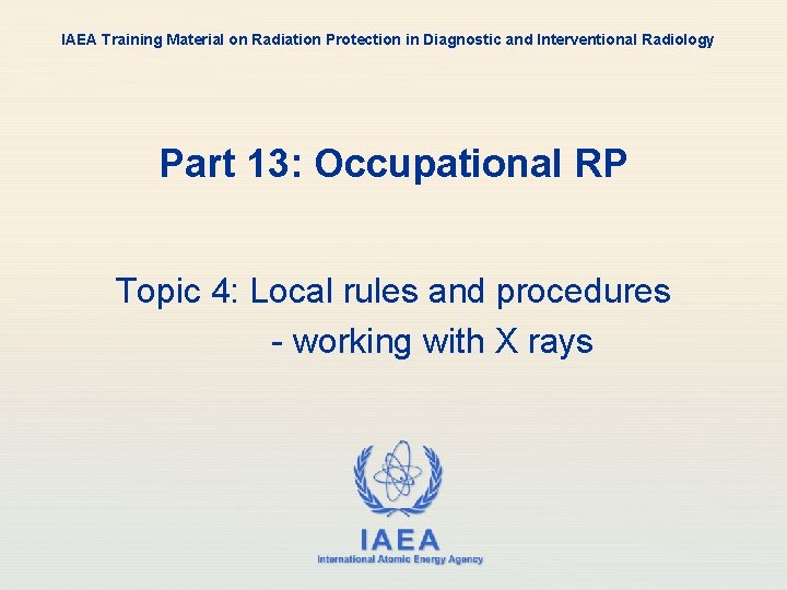 IAEA Training Material on Radiation Protection in Diagnostic and Interventional Radiology Part 13: Occupational