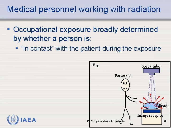 Medical personnel working with radiation • Occupational exposure broadly determined by whether a person