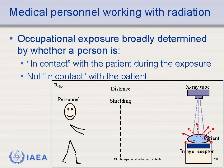 Medical personnel working with radiation • Occupational exposure broadly determined by whether a person