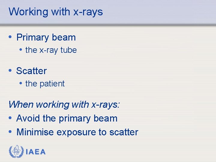 Working with x-rays • Primary beam • the x-ray tube • Scatter • the