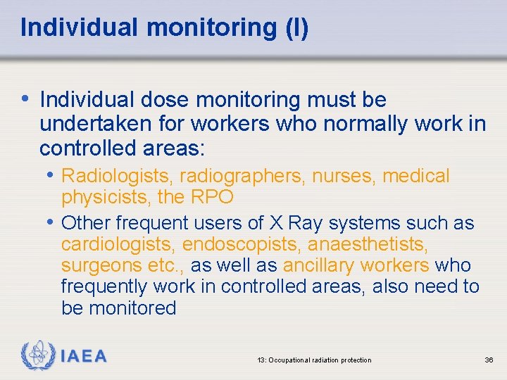 Individual monitoring (I) • Individual dose monitoring must be undertaken for workers who normally
