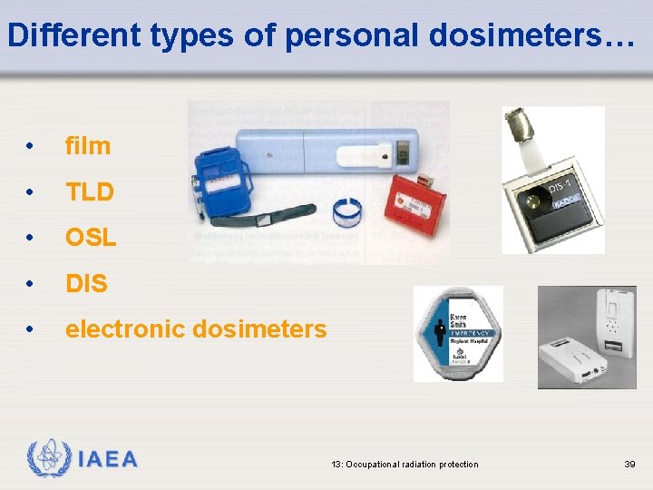 Different types of personal dosimeters… • film • TLD • OSL • DIS •