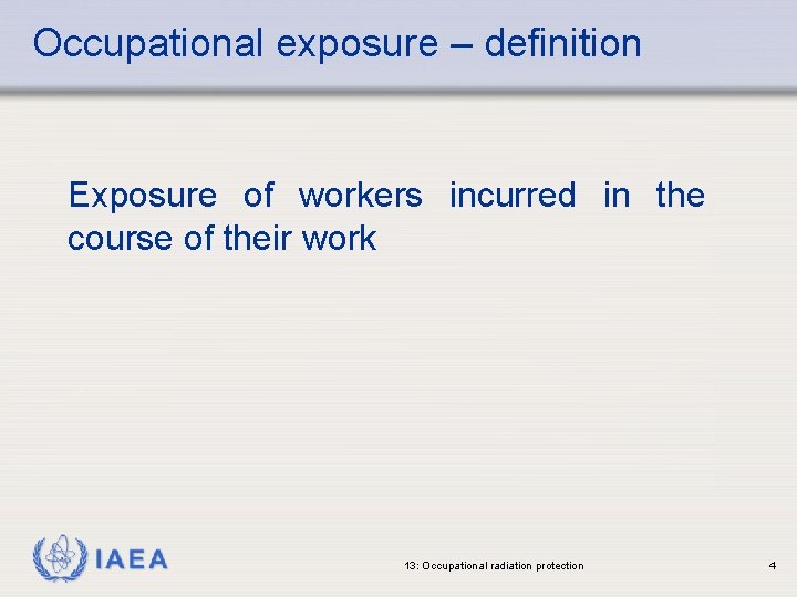 Occupational exposure – definition Exposure of workers incurred in the course of their work