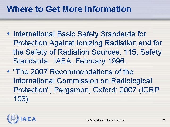 Where to Get More Information • International Basic Safety Standards for Protection Against Ionizing