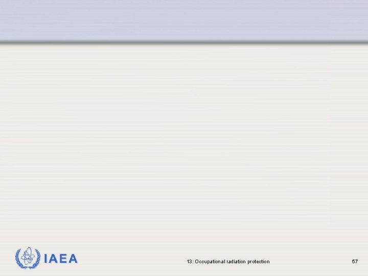 IAEA 13: Occupational radiation protection 57 