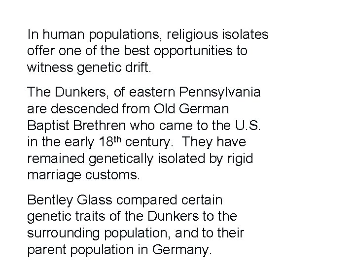 In human populations, religious isolates offer one of the best opportunities to witness genetic